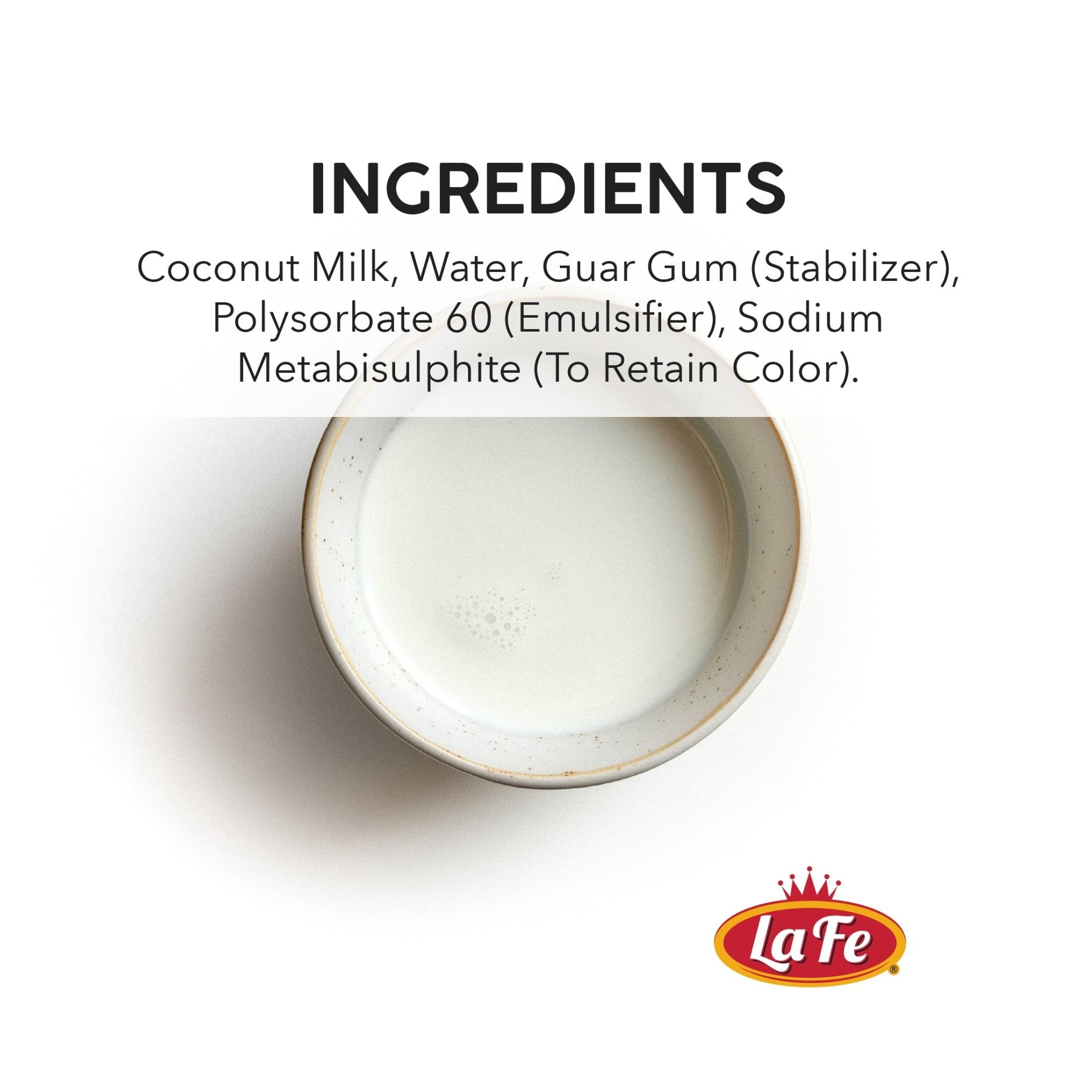 Ingredients list for La Fe Coconut Milk: coconut milk, water, guar gum, polysorbate 60, sodium metabisulphite.