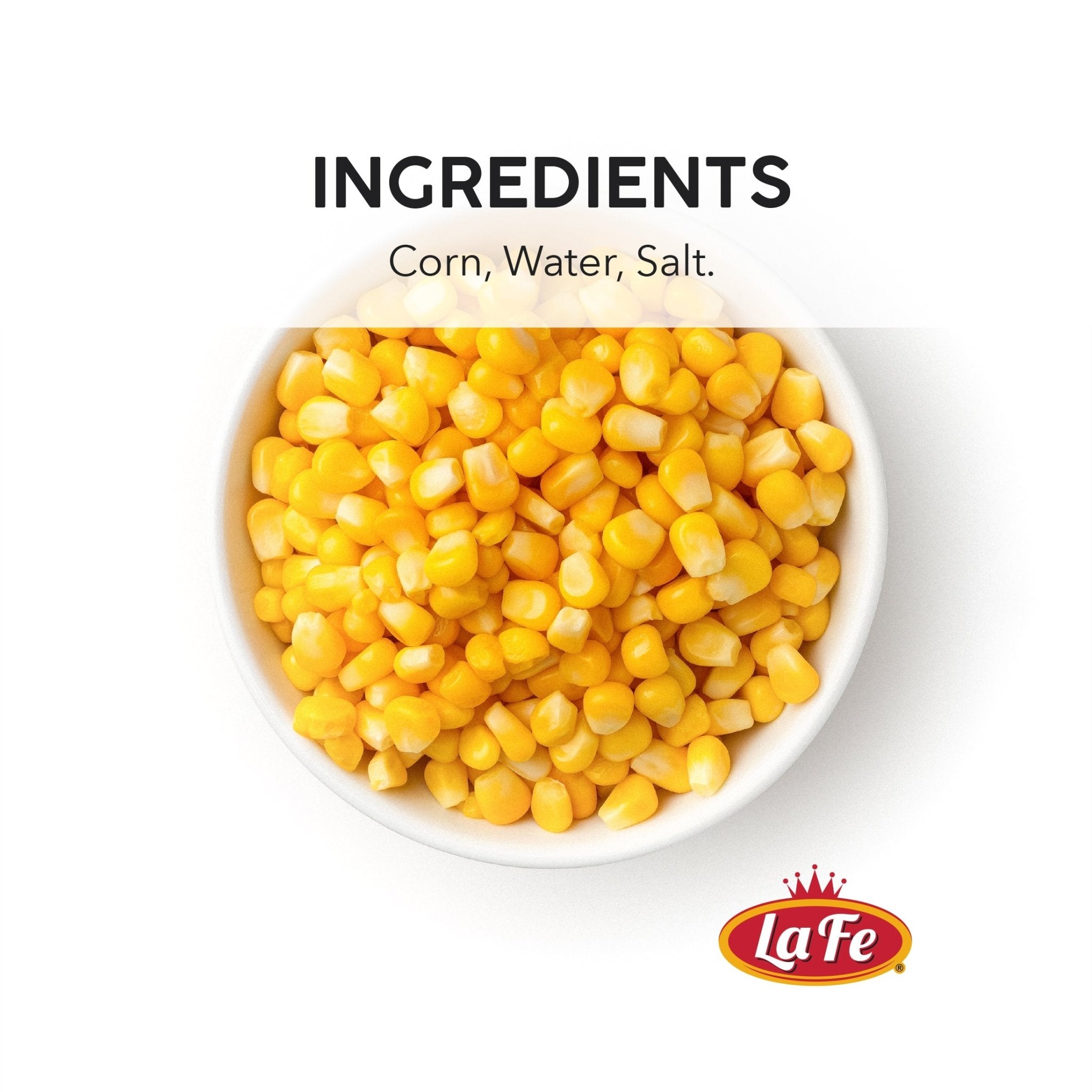 Bowl of La Fe canned corn kernels with ingredients label: Corn, Water, Salt - perfect for authentic Latin dishes.